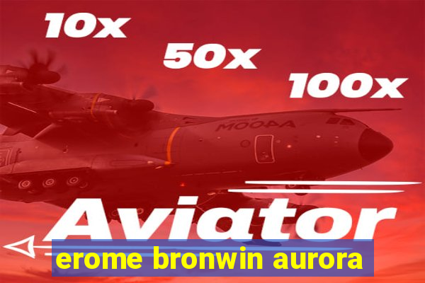 erome bronwin aurora